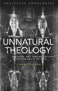 Paperback Unnatural Theology: Religion, Art and Media After the Death of God Book