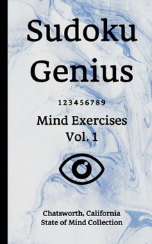 Paperback Sudoku Genius Mind Exercises Volume 1: Chatsworth, California State of Mind Collection Book