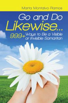 Paperback Go and Do Likewise. . .: 999+ Ways to Be a Visible or Invisible Samaritan Book