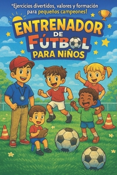 Entrenador de Fútbol para Niños (Spanish Edition)