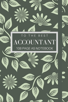 Paperback To The Best Accoutnant 108 page A5 notebook: Elegant floral design notebook: personalised gift for accountants. Book