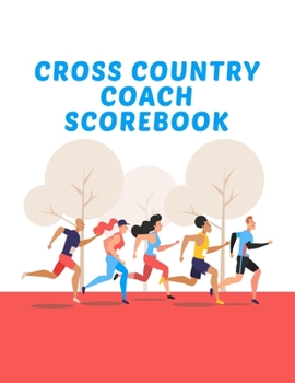 Cross Country Coach Scorebook: Coaching Journal Calendar, Organizer, Meet Notes, and Scoresheets