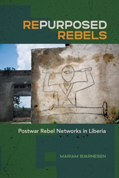 Paperback Repurposed Rebels: Postwar Rebel Networks in Liberia Book