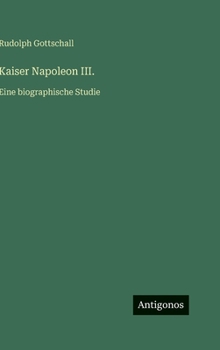 Kaiser Napoleon III.: Eine biographische Studie (German Edition)