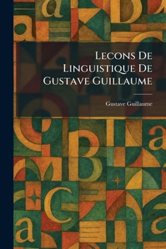 Lecons De Linguistique De Gustave Guillaume (French Edition)