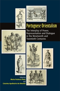 Hardcover Portuguese Orientalism: The Interplay of Power, Representation and Dialogue in the Nineteenth and Twentieth Centuries Book