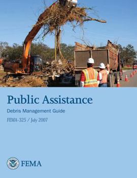 Paperback Public Assistance Debris Management Guide (FEMA 325 / July 2007) Book