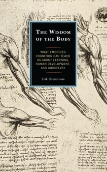 Paperback The Wisdom of the Body: What Embodied Cognition Can Teach Us about Learning, Human Development, and Ourselves Book