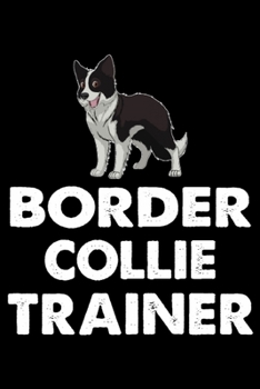 Border Collie Trainer: Funny Border Collie Training Log Book gifts. Best Dog Training Log Book gifts For Dog Lovers who loves Border Collie. Cute ... Training Log Book Gifts is the perfect gifts.