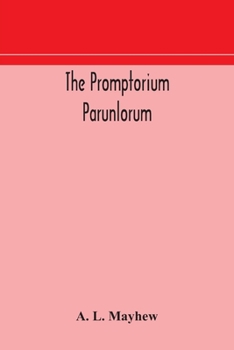 Paperback The Promptorium Parunlorum; The First English-Latin Dictionary Edited From The Manuscript in The Chapter Library at Winchester, With Introduction, Not Book