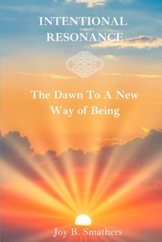 Paperback Intentional Resonance: The Dawn To A New Way Of Being Book
