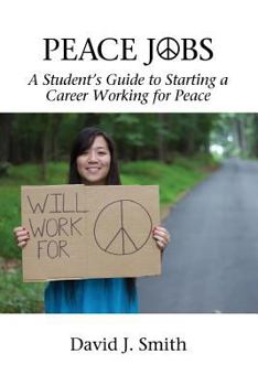 Paperback Peace Jobs: A Student's Guide to Starting a Career Working for Peace Book