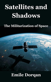 Hardcover Satellites and Shadows: The Militarization of Space Book