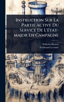 Instruction Sur La Partie Active Du Service De L'Ã(c)tat-major En Campagne (French Edition)