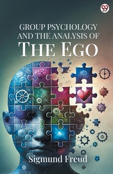 Group Psychology And The Analysis Of The Ego: Authorized Translation By James Strachey Edited By Ernest Jones