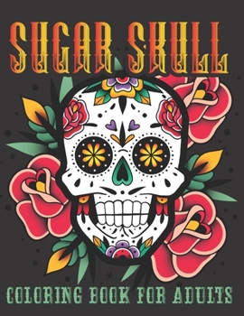 Paperback Sugar Skull Coloring Book For Adults: 40 Plus Designs Inspired by Día de Los Muertos Skull Day of the Dead Easy for Anti-Stress and Relaxation Single- Book