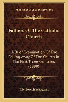 Paperback Fathers Of The Catholic Church: A Brief Examination Of The Falling Away Of The Church In The First Three Centuries (1888) Book