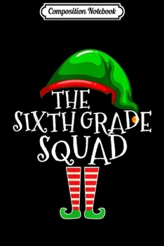 Composition Notebook: Sixth Grade Squad Elf Group Matching Christmas Gifts Teacher  Journal/Notebook Blank Lined Ruled 6x9 100 Pages