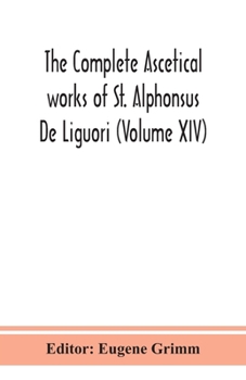 Paperback The Complete Ascetical Works Of St. Alphonsus De Liguori (Volume Xiv) Book