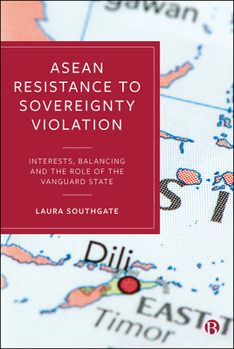 Hardcover ASEAN Resistance to Sovereignty Violation: Interests, Balancing and the Role of the Vanguard State Book