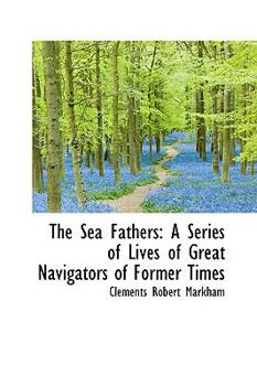 Paperback The Sea Fathers: A Series of Lives of Great Navigators of Former Times Book