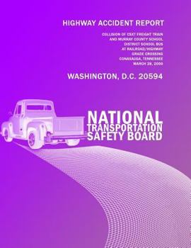 Highway Accident Report: Collision of Csxt Freight Train and Murray County School District School Bus at Railroad/Highway Grade Crossing Conasauga, Tennessee March 28, 2000