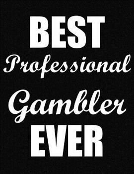 Best Professional Gambler Ever: Funny Blank Line Professional Gambler Notebook