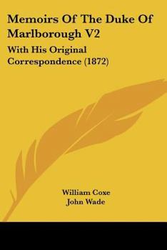 Memoirs Of The Duke Of Marlborough V2: With His Original Correspondence