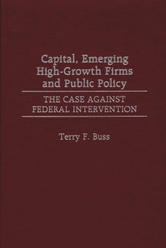 Hardcover Capital, Emerging High-Growth Firms and Public Policy: The Case Against Federal Intervention Book