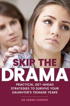 Paperback Skip the Drama: Practical, Get-Ahead Strategies to Survive Your Daughter's Teenage Years Book