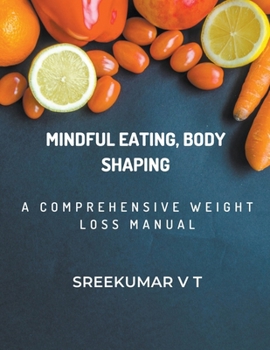 Paperback Mindful Eating, Body Shaping: A Comprehensive Weight Loss Manual Book