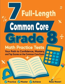Paperback 7 Common Core Grade 8 Math Practice Tests: Your Path to Confidence, Mastery, and Top Scores on the Common Core Test Book