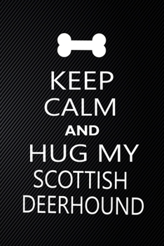 Paperback Keep Calm And Hug My Scottish deerhound: Cute Scottish deerhound Journal, Dog Notebook, Puppy Diary. Stylish Lined Notebook For Scottish deerhound Dog Book