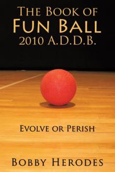 Paperback The Book of Fun Ball 2010 A.D.D.B.: Evolve or Perish Book