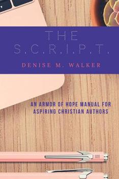 Paperback The S.C.R.I.P.T.: An Armor of Hope Manual for Aspiring Christian Authors Book