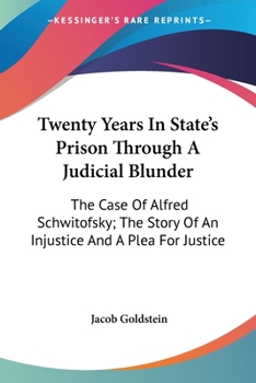 Paperback Twenty Years In State's Prison Through A Judicial Blunder: The Case Of Alfred Schwitofsky; The Story Of An Injustice And A Plea For Justice Book