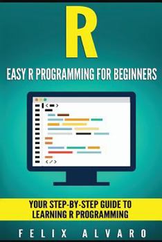 Paperback R: Easy R Programming for Beginners, Your Step-By-Step Guide To Learning R Progr Book