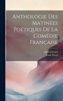 Hardcover Anthologie des Matinées Poétiques de la Comédie Française [French] Book