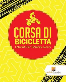 Paperback Corsa Di Bicicletta: Labirinti Per Bambini Giochi [Italian] Book
