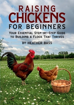 Paperback Raising Chickens for Beginners: Your Essential Step-by-Step Guide to Building a Flock That Thrives Book