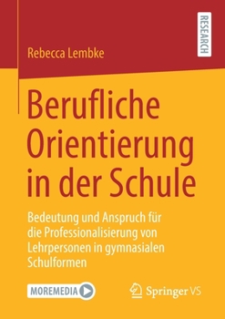 Berufliche Orientierung in Der Schule: Bedeutung Und Anspruch F�r Die Professionalisierung Von Lehrpersonen in Gymnasialen Schulformen