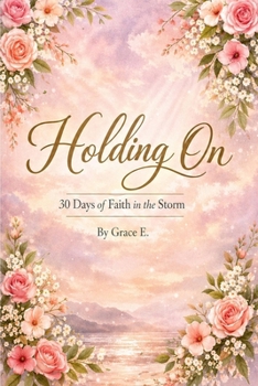 Holding On: 30 Days of Faith in the Storm