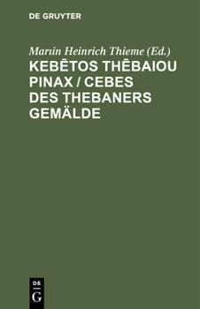 Hardcover Kebētos Thēbaiou Pinax / Cebes Des Thebaners Gemälde: Mit Einigen Anmerkungen Und Einem Erklärenden Wortregister Zum Gebrauch Für Schulen [German] Book