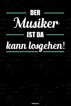 Der Musiker ist da kann losgehen! Notizbuch: Musiker Journal DIN A5 liniert 120 Seiten Geschenk (German Edition)