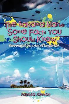 Paperback The Bahama Islands Some Facts You Should Know: Surrounded by a sea of knowledge Book