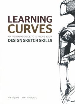 Perfect Paperback Learning Curves: An Inspiring Guide to Improve Your Design Sketch Skills Book