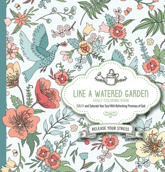 Paperback Like a Watered Garden Adult Coloring Book: Color and Saturate Your Soul with Refreshing Promises of God Book
