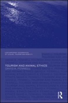 Hardcover Tourism and Animal Ethics (Contemporary Geographies of Leisure, Tourism and Mobility) Book