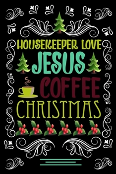 HOUSEKEEPER LOVE JESUS COFFEE CHRISTMAS Blank Line journal: Christmas Coffee journal & notebook |   Diary / Christmas & Coffee Lover Gift | Gift for HOUSEKEEPER |