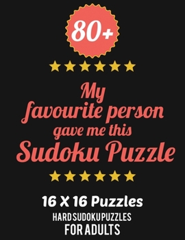Paperback 80+ My Favourite Person Gave Me This Sudoku Puzzle: Hard Level for Adults - All 16*16 Hard 80+ Sudoku - Sudoku Puzzle Books - Sudoku Puzzle Books Hard Book